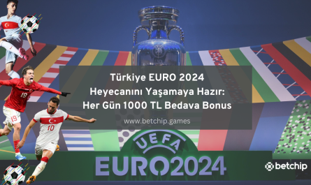 Türkiye EURO 2024 Heyecanını Yaşamaya Hazır: Her Gün 1000 TL Bedava Bonus