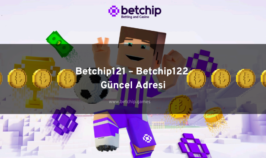 Betchip121 – Betchip122 Güncel Adresi